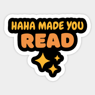 HaHa Made you Read Funny saying Sticker